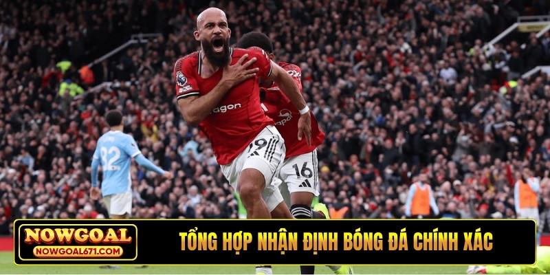 Tổng hợp nhận định bóng đá chính xác